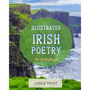 Unforgettable Notes Illustrated Irish Poetry: An Anthology (Large Print): A dementia-friendly, vision-friendly selection of verses by Irish poets (in English) (Illustrated Classic Poetry) Unforgettable Notes Illustrated Irish Poetry: An Anthology (Large Print): A dementia-friendly, vision-friendly selection of verses by Irish poets (in English) (Illustrated Classic Poetry)