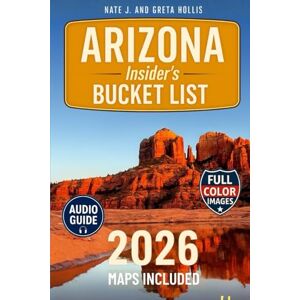Hollis, Nate J. and Greta ARIZONA INSIDER'S BUCKET LIST: A FULL COLOR Adventure Guide to Arizona’s Epic Canyons, Scenic Drives & Hidden Desert Wonders. Bucket List Journeys, Local Secrets, Itineraries & Interactive Maps Hollis, Nate J. and Greta ARIZONA INSIDER'S BUCKET LIST: A FULL COLOR Adventure Guide to Arizona’s Epic Canyons, Scenic Drives & Hidden Desert Wonders. Bucket List Journeys, Local Secrets, Itineraries & Interactive Maps