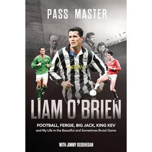 O'Brien, Liam Pass Master: Football, Fergie, Big Jack and My Life in the Beautiful and Sometimes Brutal Game O'Brien, Liam Pass Master: Football, Fergie, Big Jack and My Life in the Beautiful and Sometimes Brutal Game