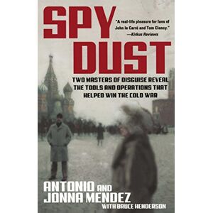 Mendez, Antonio Spy Dust: Two Masters of Disguise Reveal the Tools and Operations That Helped Win the Cold War Mendez, Antonio Spy Dust: Two Masters of Disguise Reveal the Tools and Operations That Helped Win the Cold War