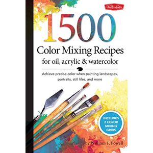 Powell, William F. 1,500 Color Mixing Recipes for Oil, Acrylic & Watercolor Powell, William F. 1,500 Color Mixing Recipes for Oil, Acrylic & Watercolor