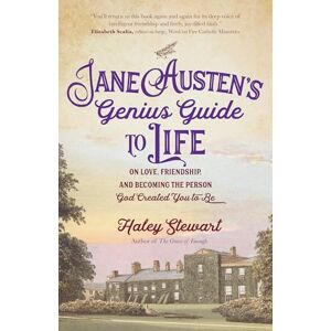Stewart, Haley Jane Austen's Genius Guide to Life: On Love, Friendship, and Becoming the Person God Created You to Be Stewart, Haley Jane Austen's Genius Guide to Life: On Love, Friendship, and Becoming the Person God Created You to Be
