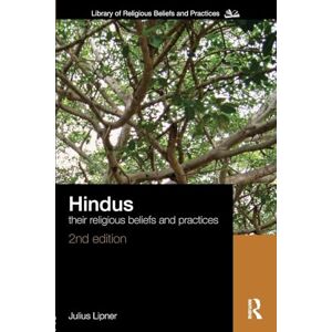 Lipner, Julius Hindus: Their Religious Beliefs and Practices (The Library of Religious Beliefs and Practices) Lipner, Julius Hindus: Their Religious Beliefs and Practices (The Library of Religious Beliefs and Practices)