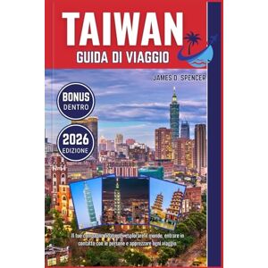Spencer, James D. TAIWAN GUIDA DI VIAGGIO 2026: Il tuo compagno fidato per esplorare il mondo, entrare in contatto con le persone e apprezzare ogni viaggio Spencer, James D. TAIWAN GUIDA DI VIAGGIO 2026: Il tuo compagno fidato per esplorare il mondo, entrare in contatto con le persone e apprezzare ogni viaggio