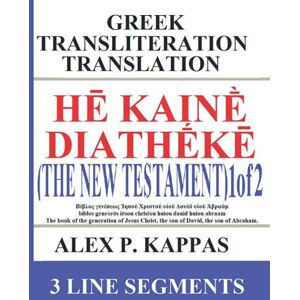 Kappas, Alex P. HĒ KAINḔ DIATHḖKĒ (THE NEW TESTAMENT) 1 of 2: Greek Transliteration Translation: Matthew, Mark, Luke and John (The Gospels) in 3 Line Segments (Big ... Bible Books: Greek Transliteration English) Kappas, Alex P. HĒ KAINḔ DIATHḖKĒ (THE NEW TESTAMENT) 1 of 2: Greek Transliteration Translation: Matthew, Mark, Luke and John (The Gospels) in 3 Line Segments (Big ... Bible Books: Greek Transliteration English)