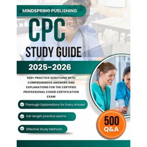 PUBLISHING, MINDSPRING CPC STUDY GUIDE 2025 2026: 500+ PRACTICE QUESTIONS WITH COMPREHENSIVE ANSWERS AND EXPLANATIONS FOR THE CERTIFIED PROFESSIONAL CODER CERTIFICATION EXAM PUBLISHING, MINDSPRING CPC STUDY GUIDE 2025 2026: 500+ PRACTICE QUESTIONS WITH COMPREHENSIVE ANSWERS AND EXPLANATIONS FOR THE CERTIFIED PROFESSIONAL CODER CERTIFICATION EXAM