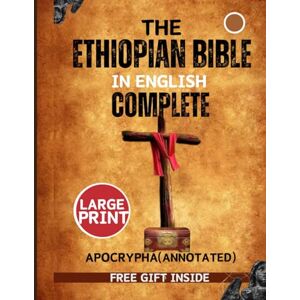 Anonymous, Anonymous THE ETHIOPIAN BIBLE IN ENGLISH COMPLETE APOCRYPHA (ANNOTATED): THE LOST BOOKS OF THE BIBLE AND DEUTEROCANONICAL TEXT Anonymous, Anonymous THE ETHIOPIAN BIBLE IN ENGLISH COMPLETE APOCRYPHA (ANNOTATED): THE LOST BOOKS OF THE BIBLE AND DEUTEROCANONICAL TEXT