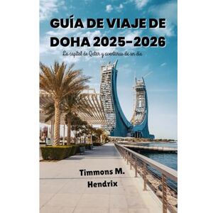 Hendrix, Timmons M. Guía de viaje de Doha 2025-2026: La capitale du Qatar et ses aventures d'une journée (“Footprints of the World: A Traveler’s Companion”) Hendrix, Timmons M. Guía de viaje de Doha 2025-2026: La capitale du Qatar et ses aventures d'une journée (“Footprints of the World: A Traveler’s Companion”)