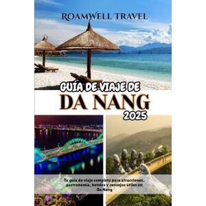 Travel, RoamWell GUÍA DE VIAJE DE DA NANG 2025: Tu guía de viaje completa para atracciones, gastronomía, hoteles y consejos útiles en Da Nang Travel, RoamWell GUÍA DE VIAJE DE DA NANG 2025: Tu guía de viaje completa para atracciones, gastronomía, hoteles y consejos útiles en Da Nang