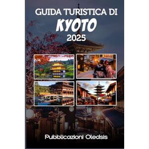 OLEDSIS, PUBBLICAZIONI GUIDA TURISTICA DI KYOTO 2025: “Pianifica in modo più intelligente, viaggia più a fondo: scopri i tesori nascosti, le meraviglie storiche e i sapori locali di Kyoto” OLEDSIS, PUBBLICAZIONI GUIDA TURISTICA DI KYOTO 2025: “Pianifica in modo più intelligente, viaggia più a fondo: scopri i tesori nascosti, le meraviglie storiche e i sapori locali di Kyoto”