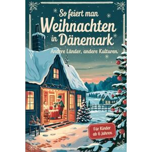 Heiner, Tom So feiert man Weihnachten in Dänemark – Andere Länder, andere Kulturen: Ein interkulturelles Weihnachtsbuch zum Staunen, Lernen und Vergleichen – mit Wissen, Gefühl und Mitmach-Ideen Heiner, Tom So feiert man Weihnachten in Dänemark – Andere Länder, andere Kulturen: Ein interkulturelles Weihnachtsbuch zum Staunen, Lernen und Vergleichen – mit Wissen, Gefühl und Mitmach-Ideen