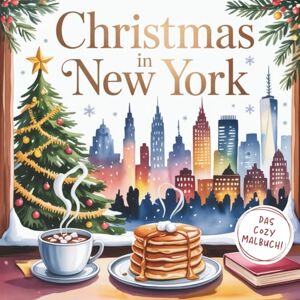 lotje, little Christmas in New York Cozy Winter Coloring Book for Teens & Adults: Ein Malbuch wie eine Reise nach New York in der schönsten Zeit des Jahres. lotje, little Christmas in New York Cozy Winter Coloring Book for Teens & Adults: Ein Malbuch wie eine Reise nach New York in der schönsten Zeit des Jahres.