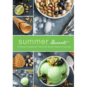 Press, BookSumo Summer Desserts: A Dessert Cookbook Filled with Sweet Treats for Summer Press, BookSumo Summer Desserts: A Dessert Cookbook Filled with Sweet Treats for Summer