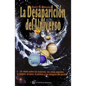 Renard, Gary R. La desaparición del universo: Un relato sobre las ilusiones, las vidas pasadas, la religión, el sexo, la política y los milagros del perdón Renard, Gary R. La desaparición del universo: Un relato sobre las ilusiones, las vidas pasadas, la religión, el sexo, la política y los milagros del perdón
