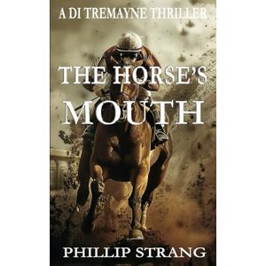 Strang, Phillip The Horse's Mouth (A DI Tremayne Thriller) Strang, Phillip The Horse's Mouth (A DI Tremayne Thriller)