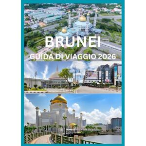 Cook, Smith BRUNEI GUIDA DI VIAGGIO 2026: Manuale del viaggiatore alle meraviglie del Brunei Cook, Smith BRUNEI GUIDA DI VIAGGIO 2026: Manuale del viaggiatore alle meraviglie del Brunei