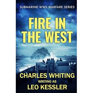 Whiting, Charles Fire in the West: 5 (Submarine WWII Warfare Series) Whiting, Charles Fire in the West: 5 (Submarine WWII Warfare Series)