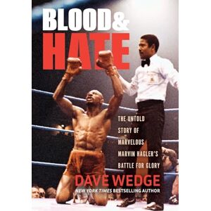 Wedge, Dave Blood & Hate: The Untold Story of Marvelous Marvin Hagler's Battle for Glory Wedge, Dave Blood & Hate: The Untold Story of Marvelous Marvin Hagler's Battle for Glory