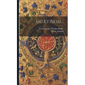 Abélard, Pierre Sic Et Non... Abélard, Pierre Sic Et Non...