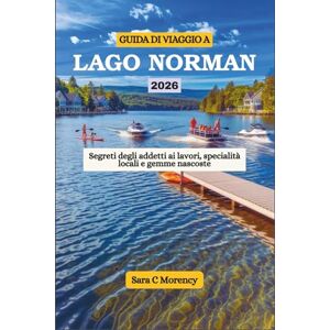 Morency, Sara C GUIDA DI VIAGGIO A LAGO NORMAN 2026: Segreti degli addetti ai lavori, specialità locali e gemme nascoste Morency, Sara C GUIDA DI VIAGGIO A LAGO NORMAN 2026: Segreti degli addetti ai lavori, specialità locali e gemme nascoste