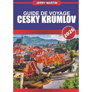 Martin, Jerry CESKY KRUMLOV Guide de voyage 2026: Entrez dans une ville de conte de fées avec un château majestueux et une rivière sinueuse. Martin, Jerry CESKY KRUMLOV Guide de voyage 2026: Entrez dans une ville de conte de fées avec un château majestueux et une rivière sinueuse.