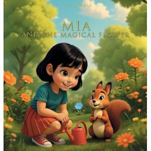 Sommer, S H MIA and the Magical Flower (MIA and the Secrets of Emotions) Sommer, S H MIA and the Magical Flower (MIA and the Secrets of Emotions)