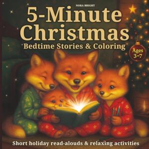 Bright, Nora 5-Minute Christmas Bedtime Stories & Coloring: Heartwarming Christmas Read-Alouds and Cozy Coloring Activities a Perfect Holiday Gift for Kids & Families Bright, Nora 5-Minute Christmas Bedtime Stories & Coloring: Heartwarming Christmas Read-Alouds and Cozy Coloring Activities a Perfect Holiday Gift for Kids & Families