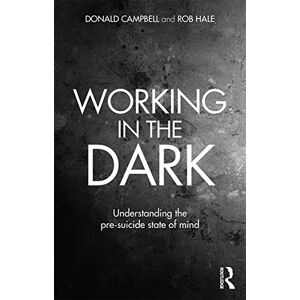 Campbell, Donald Working in the Dark: Understanding the pre-suicide state of mind Campbell, Donald Working in the Dark: Understanding the pre-suicide state of mind