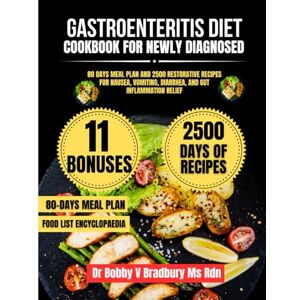 Bradbury Ms Rdn, Dr Bobby V Gastroenteritis Diet Cookbook For Newly Diagnosed: 80 Days Meal Plan and 2500 Restorative Recipes for Nausea, Vomiting, Diarrhea, and Gut Inflammation Relief (Dr. Bradbury’s Signature Cookbook Series) Bradbury Ms Rdn, Dr Bobby V Gastroenteritis Diet Cookbook For Newly Diagnosed: 80 Days Meal Plan and 2500 Restorative Recipes for Nausea, Vomiting, Diarrhea, and Gut Inflammation Relief (Dr. Bradbury’s Signature Cookbook Series)
