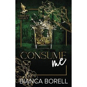 Borell, Bianca Consume Me: A Friends To Lovers Dark College Romance (Corrupt Legacy) Borell, Bianca Consume Me: A Friends To Lovers Dark College Romance (Corrupt Legacy)