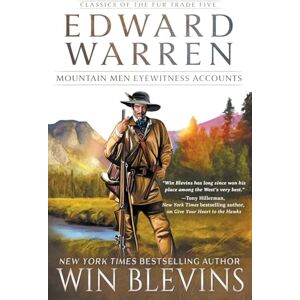 Blevins, Win Edward Warren: Mountain Men Eyewitness Accounts (A Mountain Man Narrative): 5 (Classics of the Fur Trade) Blevins, Win Edward Warren: Mountain Men Eyewitness Accounts (A Mountain Man Narrative): 5 (Classics of the Fur Trade)