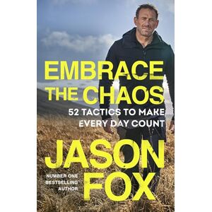 Fox, Jason Embrace the Chaos: The brand new motivational book to help you master the power of habits and transform your life, from the author of Battle Scars Fox, Jason Embrace the Chaos: The brand new motivational book to help you master the power of habits and transform your life, from the author of Battle Scars