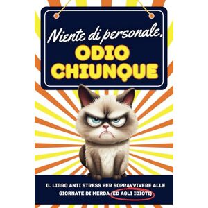 Editore, Lucasan Niente di personale, odio chiunque: Il libro anti stress per sopravvivere alle giornate di merda (ed agli idioti) Editore, Lucasan Niente di personale, odio chiunque: Il libro anti stress per sopravvivere alle giornate di merda (ed agli idioti)