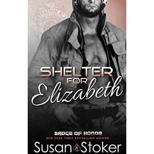 Stoker, Susan Shelter for Elizabeth: Volume 5 (Badge of Honor: Texas Heroes) Stoker, Susan Shelter for Elizabeth: Volume 5 (Badge of Honor: Texas Heroes)