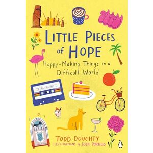 Doughty, Todd Little Pieces of Hope: Happy-Making Things in a Difficult World Doughty, Todd Little Pieces of Hope: Happy-Making Things in a Difficult World