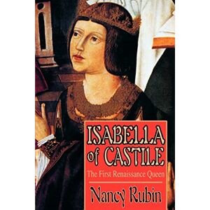 Stetson, Nancy Isabella of Castile: The First Renaissance Queen Stetson, Nancy Isabella of Castile: The First Renaissance Queen