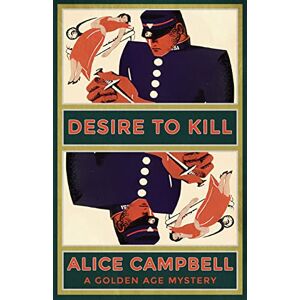 Campbell, Alice Desire to Kill: A Golden Age Mystery Campbell, Alice Desire to Kill: A Golden Age Mystery