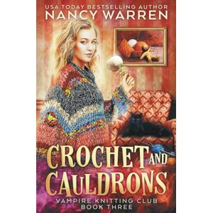Warren, Nancy Crochet and Cauldrons: A paranormal cozy mystery (Vampire Knitting Club) Warren, Nancy Crochet and Cauldrons: A paranormal cozy mystery (Vampire Knitting Club)