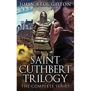 Broughton, John Saint Cuthbert Trilogy: The Complete Series Broughton, John Saint Cuthbert Trilogy: The Complete Series
