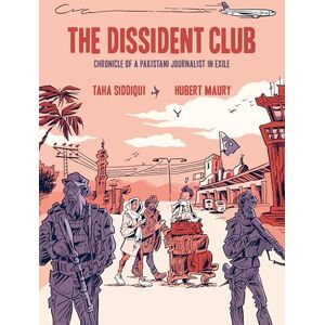Taha Siddiqui The Dissident Club: Chronicle of a Pakistani Journalist in Exile Taha Siddiqui The Dissident Club: Chronicle of a Pakistani Journalist in Exile