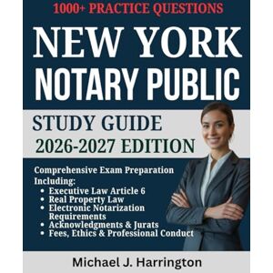 Harrington, Michael J. New York Notary Public Study Guide 2026-2027 Edition: Complete Exam Prep with Updated Laws, Procedures, and Scenario-Based Practice Questions Harrington, Michael J. New York Notary Public Study Guide 2026-2027 Edition: Complete Exam Prep with Updated Laws, Procedures, and Scenario-Based Practice Questions