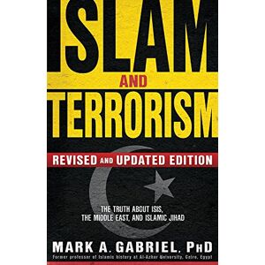 Mark Gabriel Islam And Terrorism (Revised And Updated Edition): The Truth About ISIS, the Middle East and Islamic Jihad Mark Gabriel Islam And Terrorism (Revised And Updated Edition): The Truth About ISIS, the Middle East and Islamic Jihad