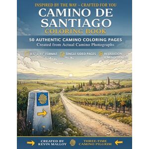Malloy, Kevin Camino de Santiago Coloring Book for Adults and Teens: 50 Authentic Pilgrimage Illustrations for Mindfulness, Creativity & Relaxation Malloy, Kevin Camino de Santiago Coloring Book for Adults and Teens: 50 Authentic Pilgrimage Illustrations for Mindfulness, Creativity & Relaxation