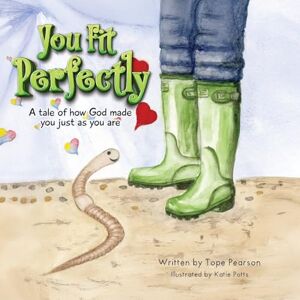 Pearson, Tope You Fit Perfectly A tale of how God made you just as you are Pearson, Tope You Fit Perfectly A tale of how God made you just as you are