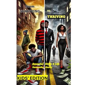 Hester, Samantha From Surviving to Thriving Kids' Edition (From Surviving to Thriving: Essential Life Skills Guide Series) Hester, Samantha From Surviving to Thriving Kids' Edition (From Surviving to Thriving: Essential Life Skills Guide Series)