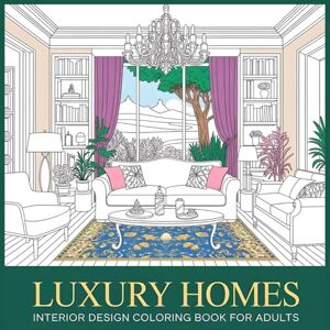 Coloring Books, Colorae Luxury Homes: An Interior Design Coloring Book for Adults — Creativity, Stress Relief & Relaxation Coloring Books, Colorae Luxury Homes: An Interior Design Coloring Book for Adults — Creativity, Stress Relief & Relaxation