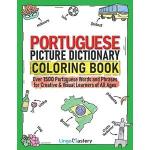 Lingo Mastery Portuguese Picture Dictionary Coloring Book: Over 1500 Portuguese Words and Phrases for Creative & Visual Learners of All Ages: 13 (Color and Learn) Lingo Mastery Portuguese Picture Dictionary Coloring Book: Over 1500 Portuguese Words and Phrases for Creative & Visual Learners of All Ages: 13 (Color and Learn)
