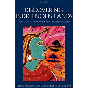 Miller, Robert J. Discovering Indigenous Lands: The Doctrine of Discovery in the English Colonies Miller, Robert J. Discovering Indigenous Lands: The Doctrine of Discovery in the English Colonies