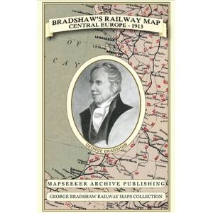 Bradshaw, George Bradshaw's Railway Map Central Europe 1913 (George Bradshaw Railway Maps Collection) Bradshaw, George Bradshaw's Railway Map Central Europe 1913 (George Bradshaw Railway Maps Collection)