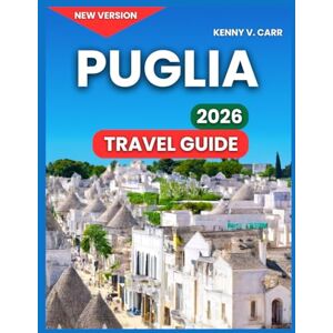 Carr, Kenny V. Puglia Travel Guids 2026: Alberobello & the Trulli Houses, Top Attractions & Landmarks,Polignano a Mare Clifftop Old Town, Ostuni, Lecce,Outdoor ... & Scenic Drives (Locals Travel Experience) Carr, Kenny V. Puglia Travel Guids 2026: Alberobello & the Trulli Houses, Top Attractions & Landmarks,Polignano a Mare Clifftop Old Town, Ostuni, Lecce,Outdoor ... & Scenic Drives (Locals Travel Experience)
